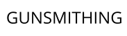 GUNSMITHING