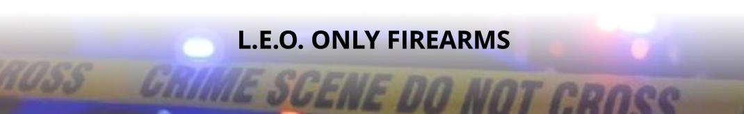 L.E.O. ONLY FIREARMS